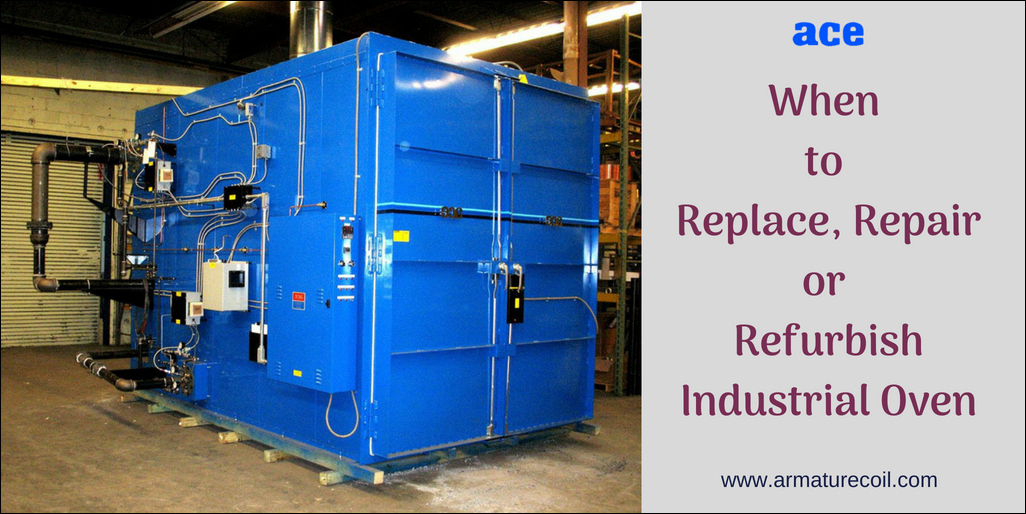When Should I Replace, Repair or Refurbish Industrial Oven - Armature Coil  Equipment Blog